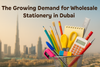 Exploring the Surge in Dubai’s Wholesale Stationery Market